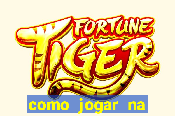 como jogar na plataforma do tigre